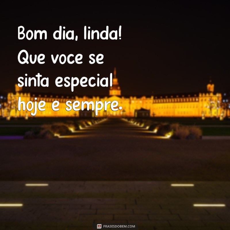 Bom Dia Linda: Frases Inspiradoras para Começar o Dia com Positividade 