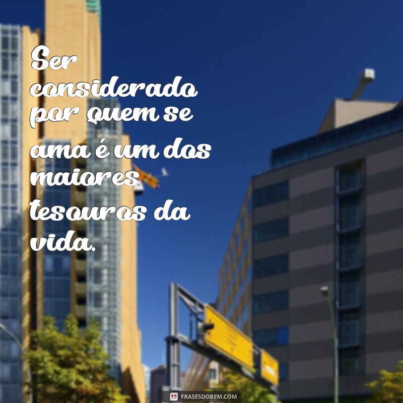 Frases Inspiradoras sobre a Consideração Mútua nas Relações 