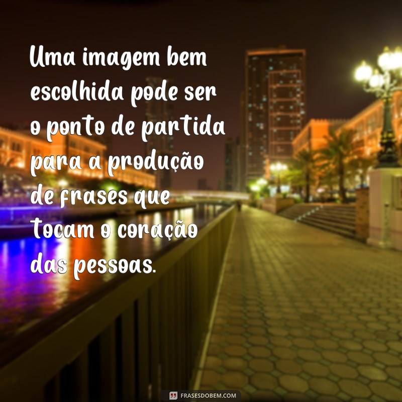 Descubra como usar imagens para criar frases impactantes e criativas! 