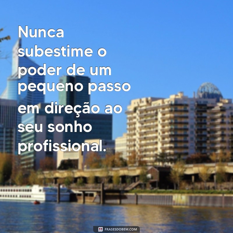 Frases Inspiradoras para Impulsionar Seu Futuro Profissional 