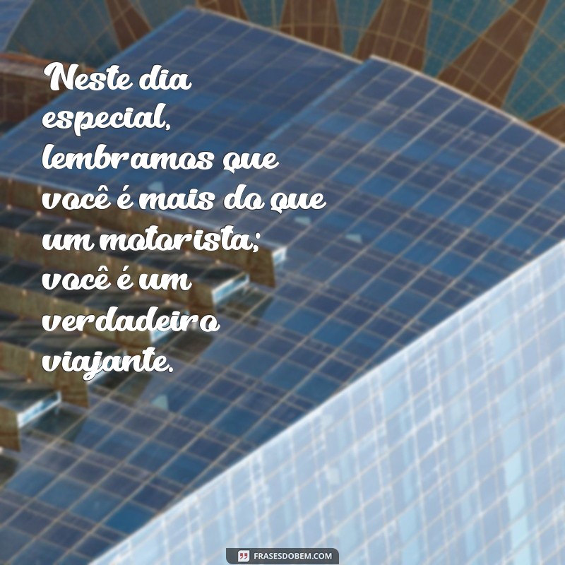 Feliz Dia do Motorista: Mensagens Inspiradoras para Celebrar esta Profissão 