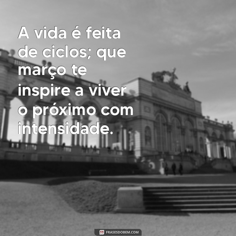 Frases Inspiradoras para Celebrar o Mês de Março de 2024 