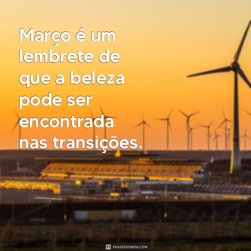 Frases Inspiradoras para Celebrar o Mês de Março de 2024 