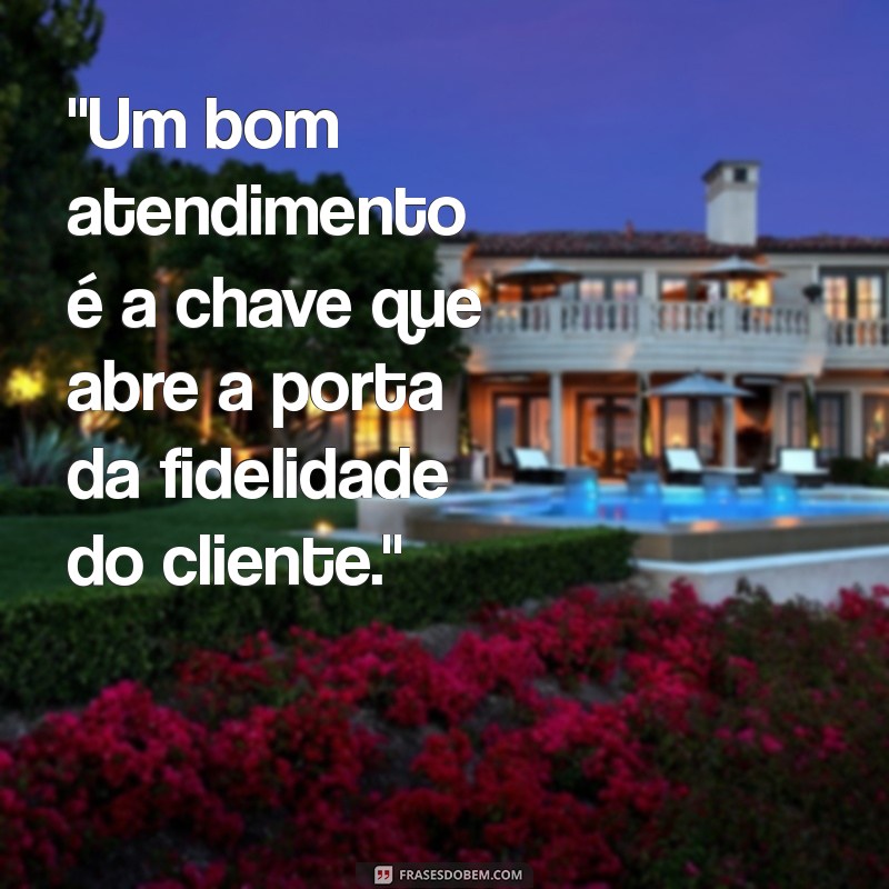 frases sobre bom atendimento 