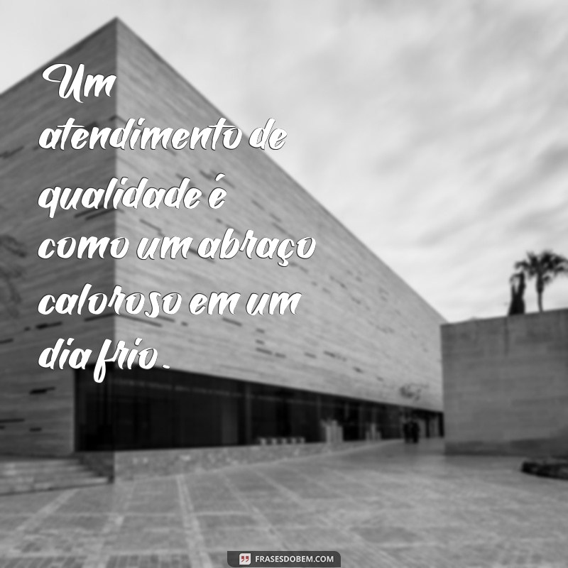 As Melhores Frases sobre Bom Atendimento que Inspiram Excelência no Atendimento ao Cliente 