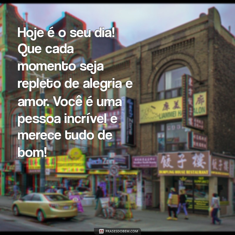 texto de aniversário para uma pessoa especial Hoje é o seu dia! Que cada momento seja repleto de alegria e amor. Você é uma pessoa incrível e merece tudo de bom!