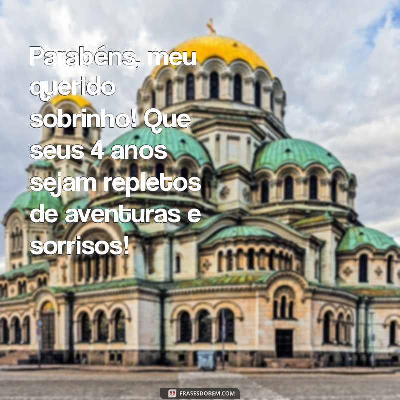 feliz aniversário sobrinho 4 anos Parabéns, meu querido sobrinho! Que seus 4 anos sejam repletos de aventuras e sorrisos!