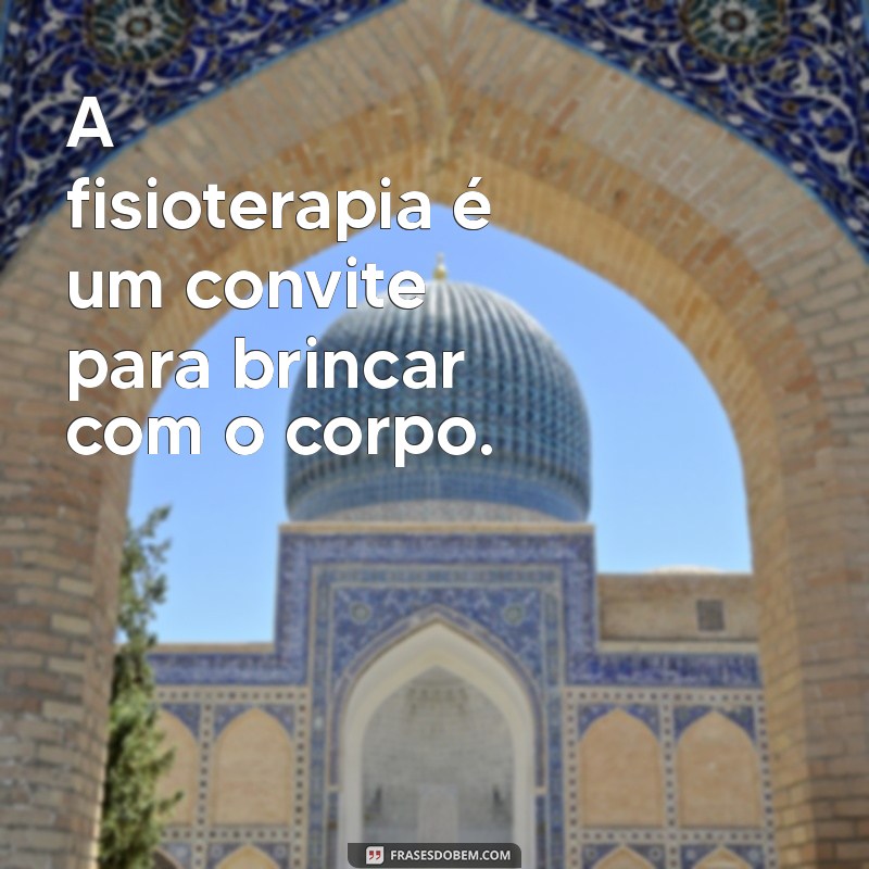 Frases Inspiradoras sobre Fisioterapia Pediátrica: Motivação e Cuidado para Crianças 