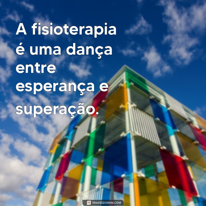 Frases Inspiradoras sobre Fisioterapia Pediátrica: Motivação e Cuidado para Crianças 