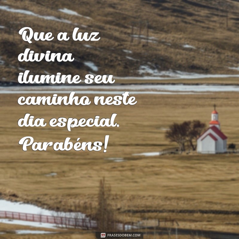 parabéns católico Que a luz divina ilumine seu caminho neste dia especial. Parabéns!