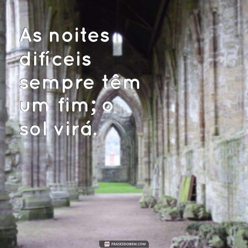 Frases Inspiradoras para Acreditar que Dias Melhores Virão 