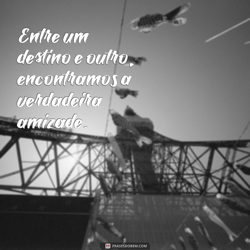 Frases Inspiradoras para Viagens Incríveis com Amigos 