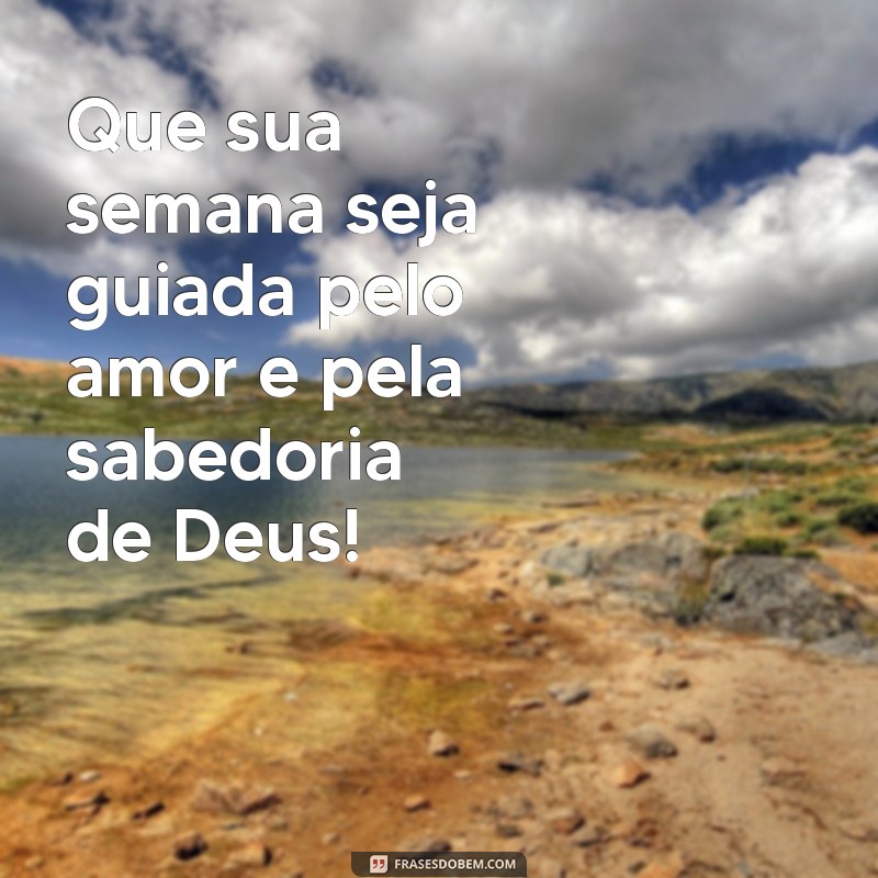 Mensagem Inspiradora para uma Boa Semana com Deus: Renove sua Fé e Esperança 