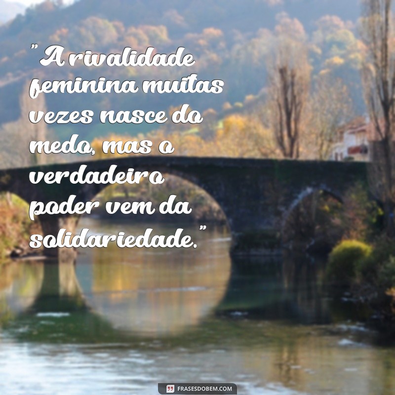 frases sobre rivalidade feminina 