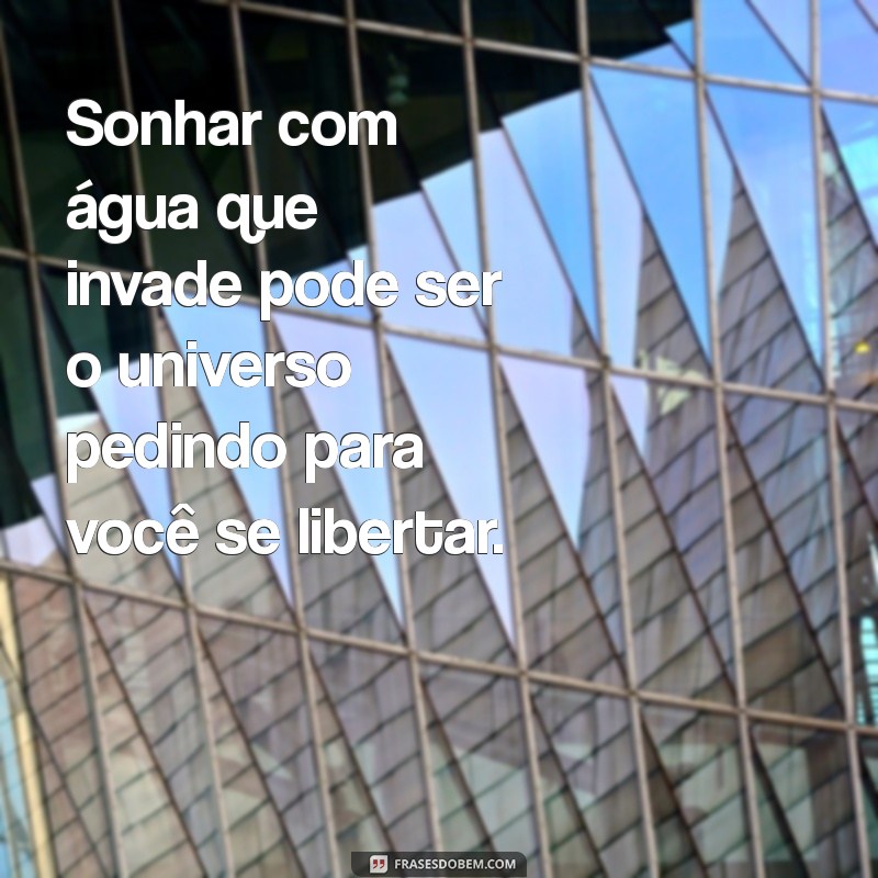 Significado de Sonhar com Água Invadindo: Interpretações e Mensagens Ocultas 