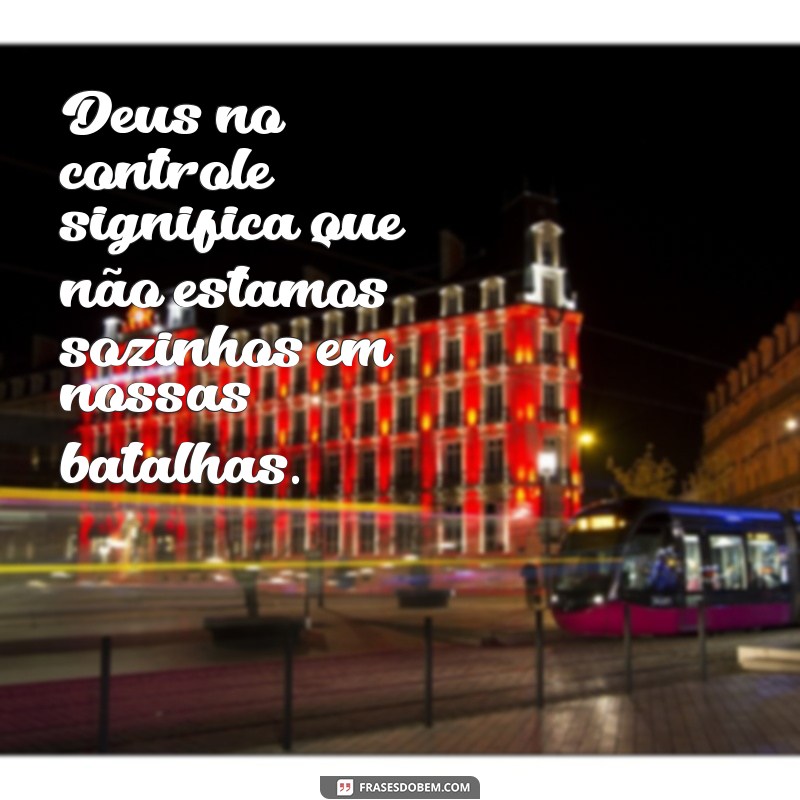 Frases Inspiradoras: Deus no Controle da Sua Vida 