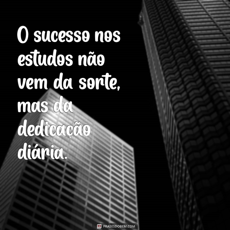 Frases Motivacionais para Estudar: Inspire-se e Alcance Seus Objetivos Acadêmicos 