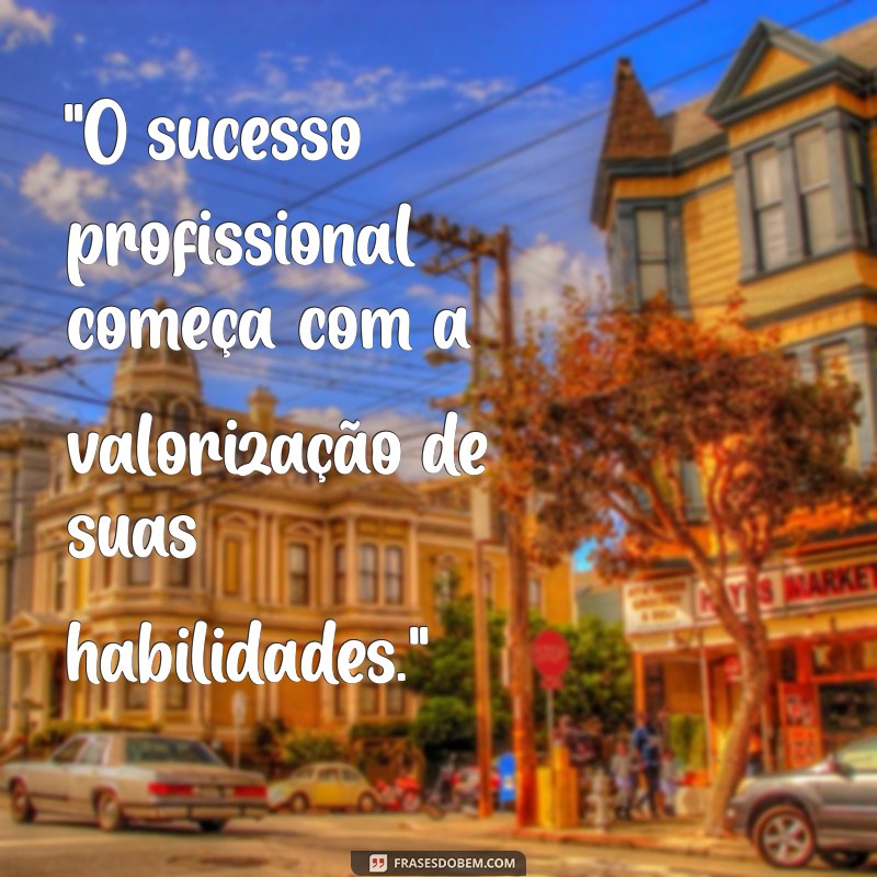 frases valorização profissional 