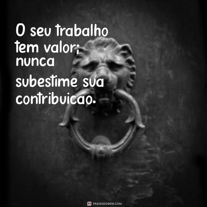 Frases Inspiradoras para Valorização Profissional: Impulsione sua Carreira 