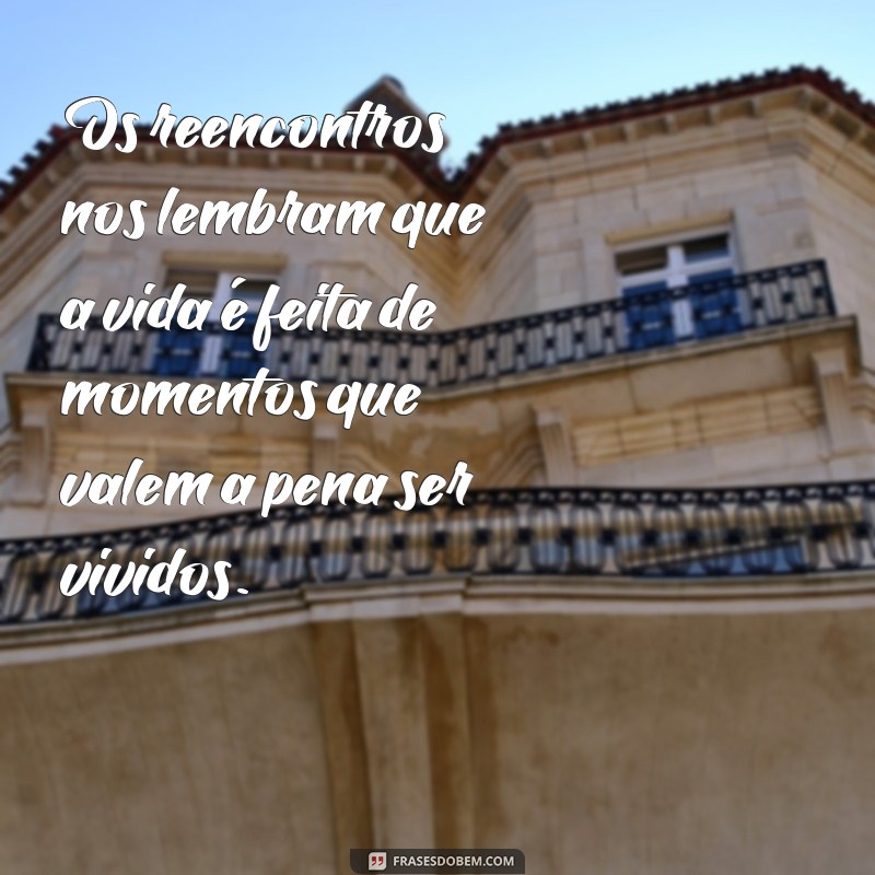 Frases Inspiradoras para Celebrar o Reencontro de Amigos 