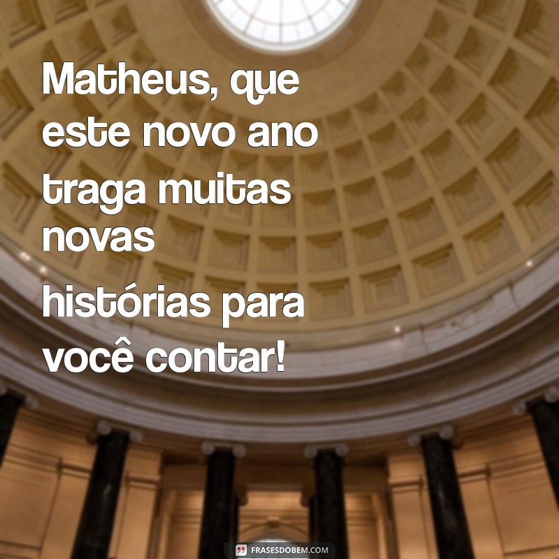 Mensagens de Aniversário Criativas e Especiais para Matheus 