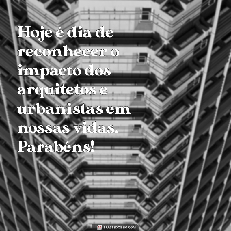 Celebrando o Dia do Arquiteto e Urbanista: Inspirações e Homenagens 