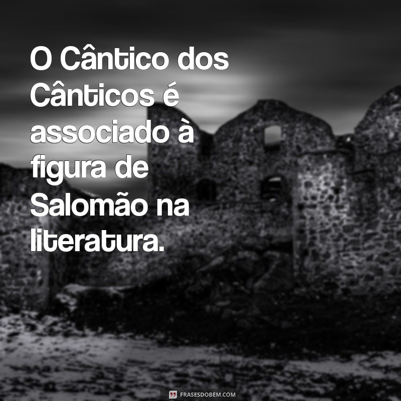 Descubra Quem Escreveu o Livro de Cantares: Autor e Curiosidades 