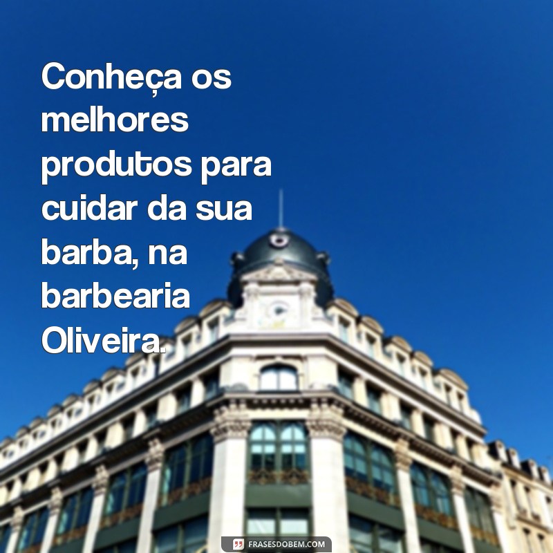 Conheça as melhores frases de barbearia para se inspirar na Oliveira 