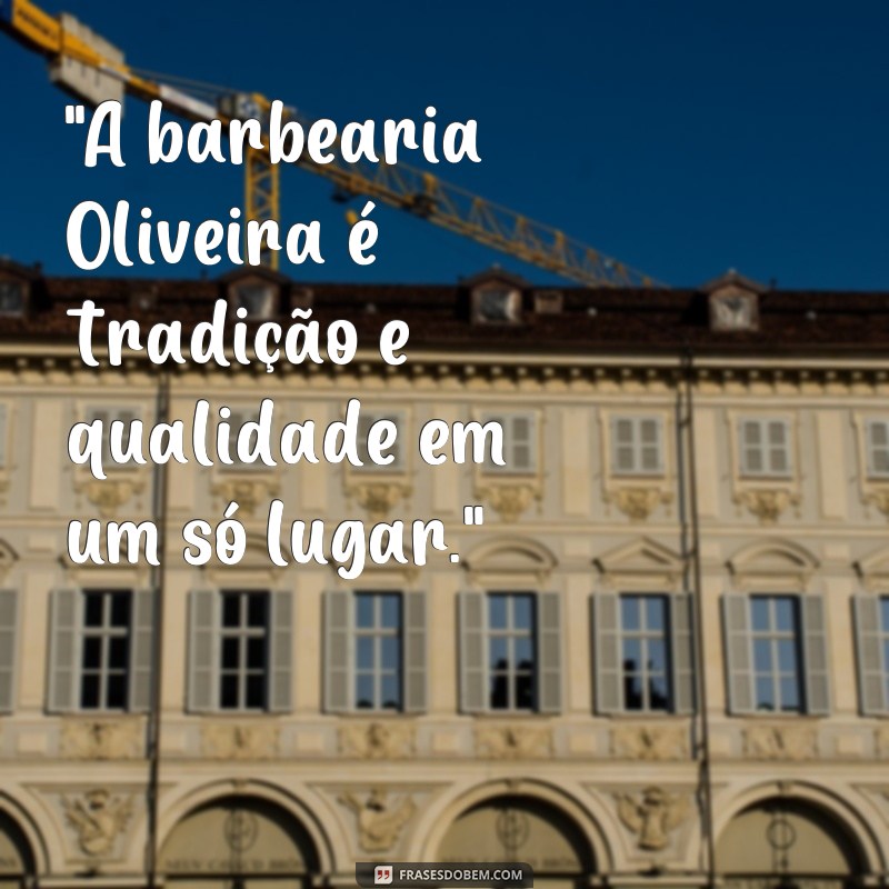 frases barbearia oliveira 