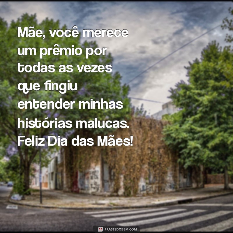 Frases Engraçadas para Celebrar um Feliz Dia das Mães 