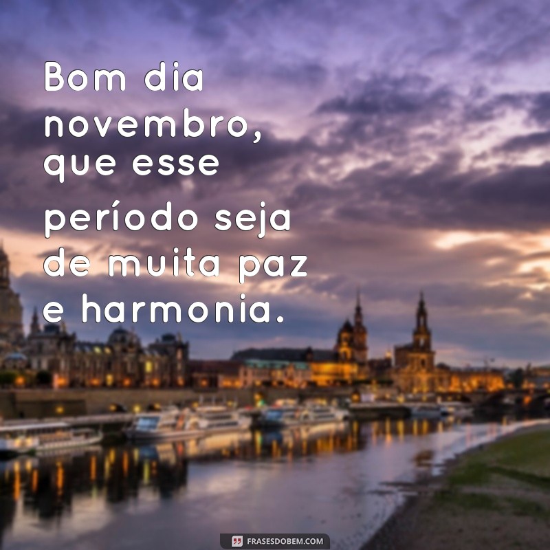 Comece o seu Novembro com positividade: 24 frases de bom dia para se inspirar! 