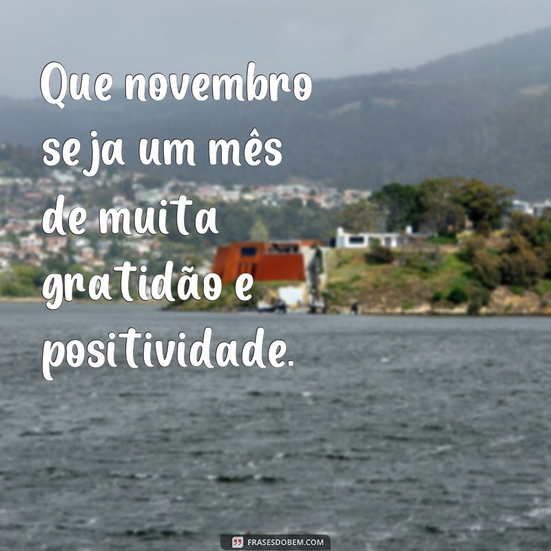 Comece o seu Novembro com positividade: 24 frases de bom dia para se inspirar! 