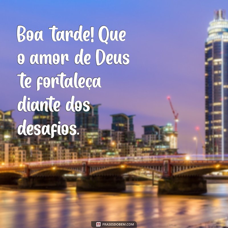 Boa Tarde: Envie Amor e Luz Divina em Suas Mensagens 