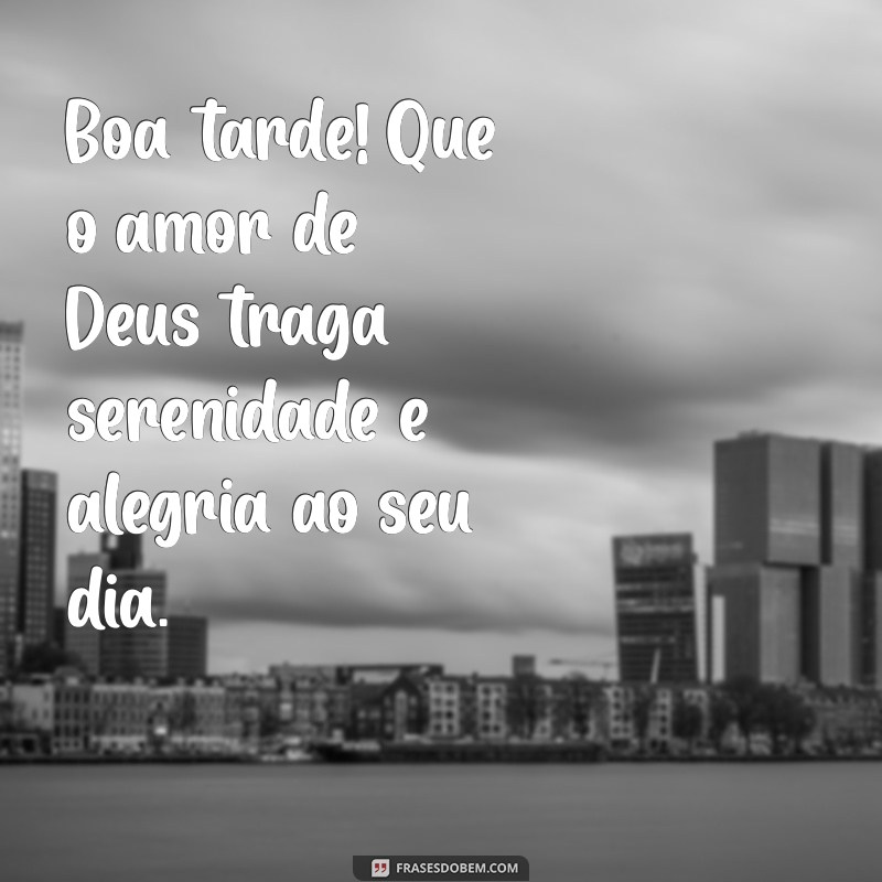 Boa Tarde: Envie Amor e Luz Divina em Suas Mensagens 