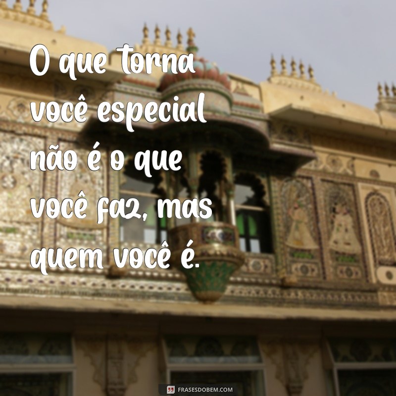 Frases Inspiradoras para Fazer Você se Sentir Especial Todos os Dias 