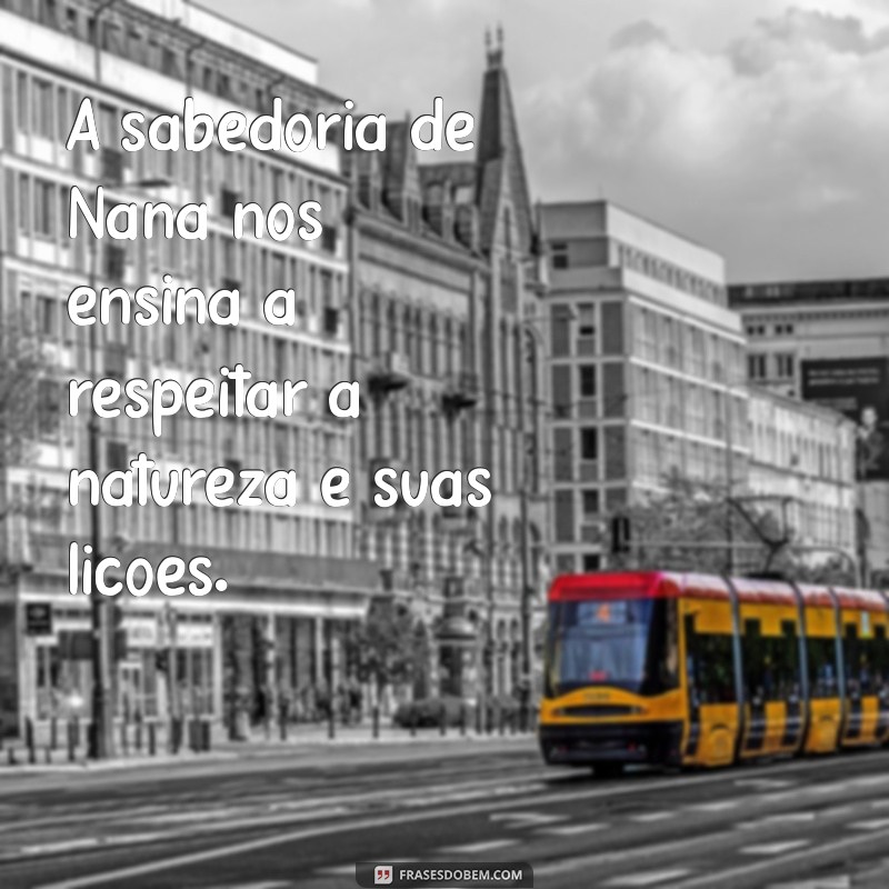 Descubra as Melhores Frases de Nanã para Inspirar e Refletir 