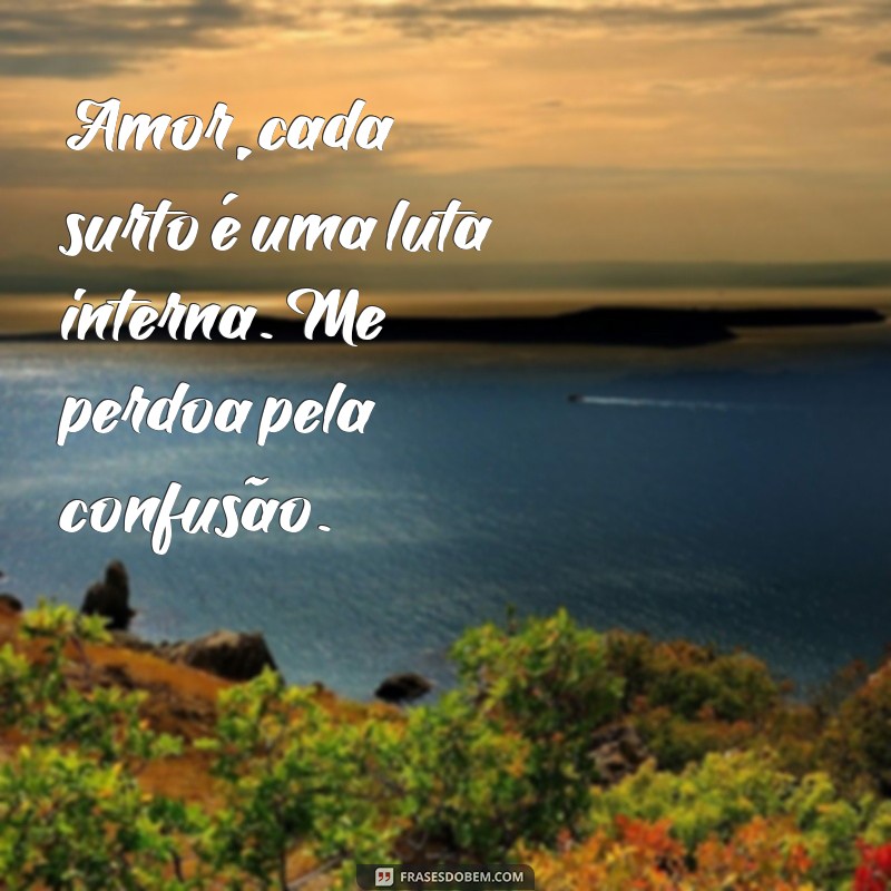 Amor, Me Perdoa: Como Lidar com os Momentos de Surto em Relacionamentos 