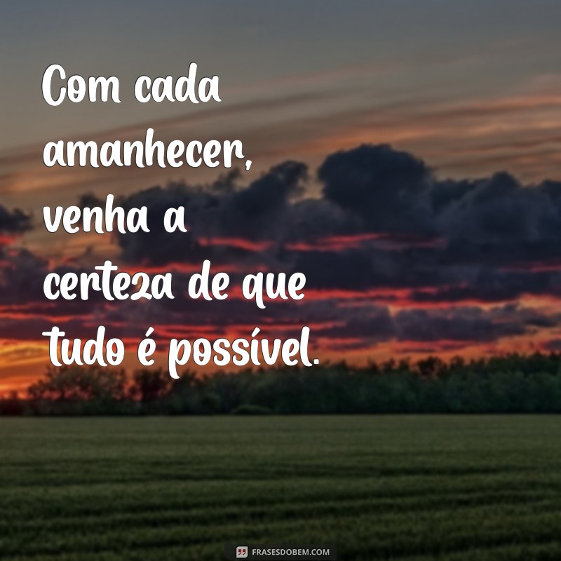 Frases Inspiradoras para Celebrar um Novo Amanhecer 