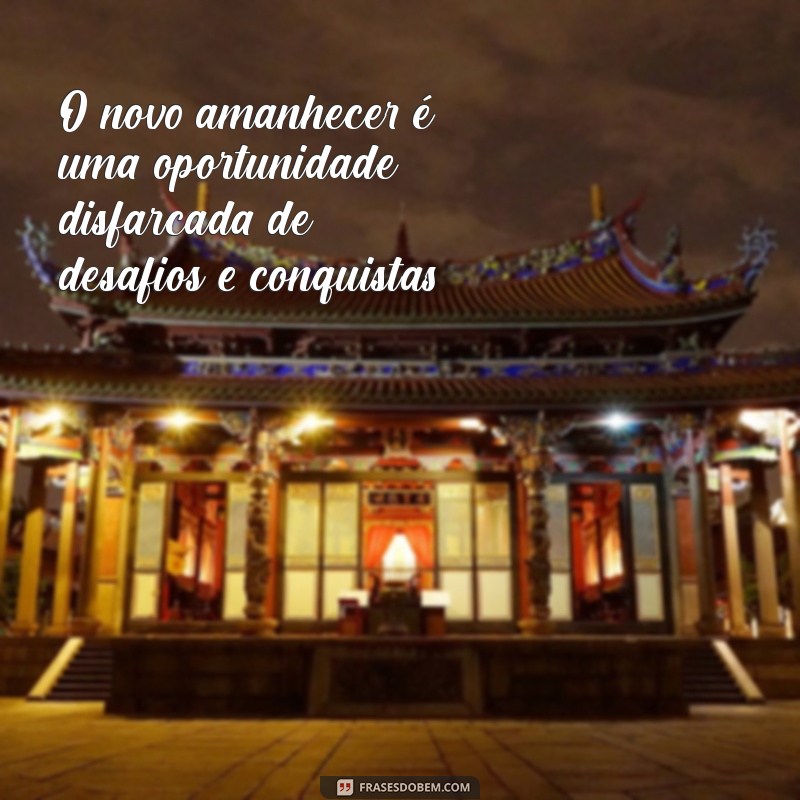 Frases Inspiradoras para Celebrar um Novo Amanhecer 