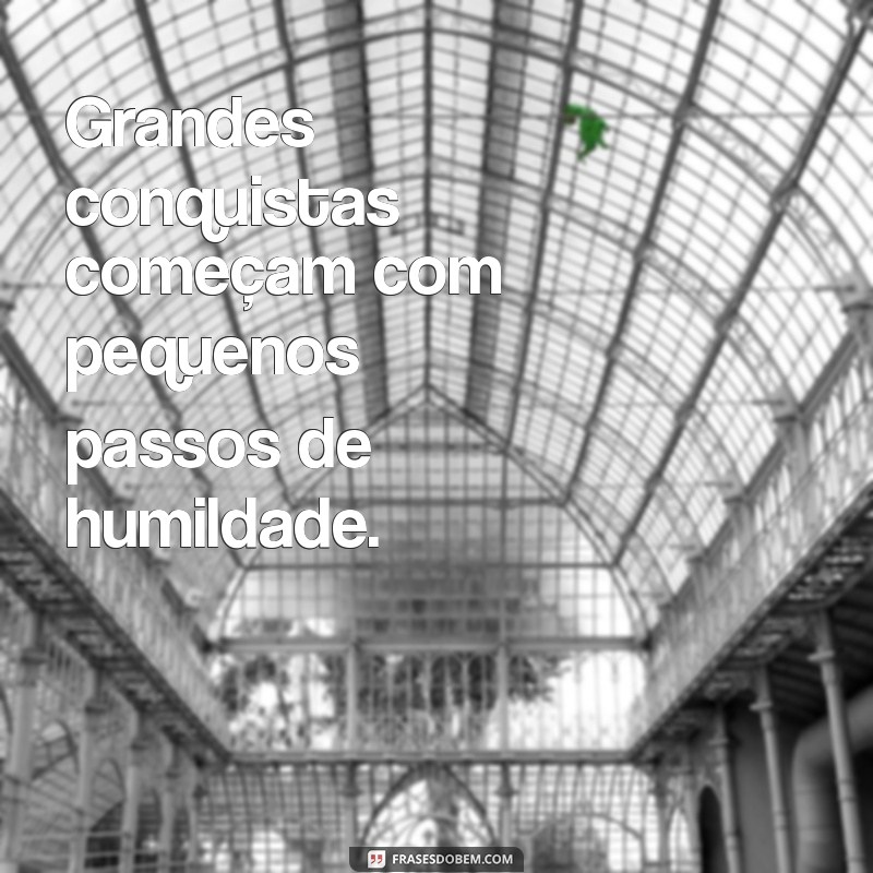 Frases Inspiradoras de Humildade para Status: Transmita Sabedoria e Simplicidade 