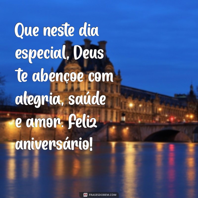 mensagem de feliz aniversário que deus te abençoe Que neste dia especial, Deus te abençoe com alegria, saúde e amor. Feliz aniversário!