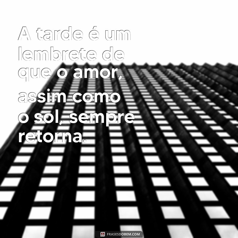 Frases Românticas de Boa Tarde: Encante Seu Amor com Palavras 