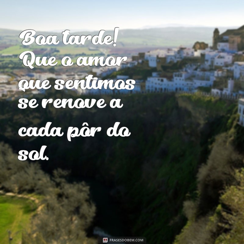 Frases Românticas de Boa Tarde: Encante Seu Amor com Palavras 