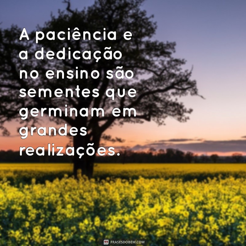 Frases Motivacionais Inspiradoras para Professores: Fortaleça sua Paixão pela Educação 