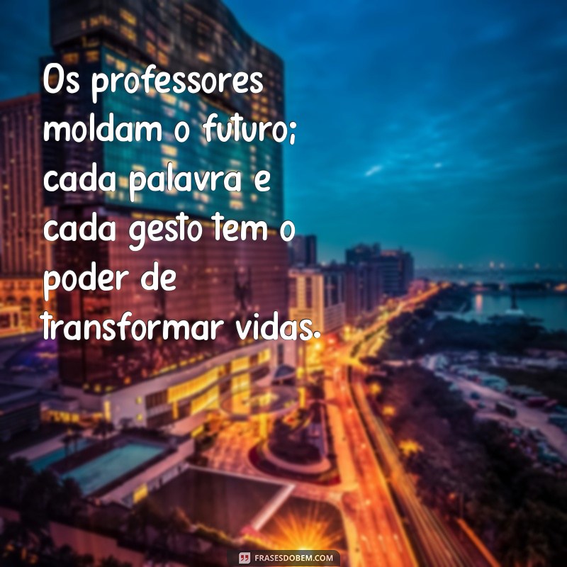 Frases Motivacionais Inspiradoras para Professores: Fortaleça sua Paixão pela Educação 