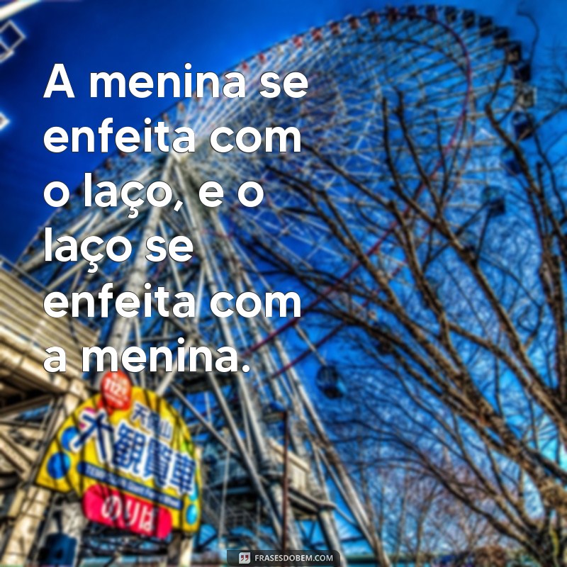 Descubra as mais belas frases para expressar o laço de menina em seu coração 