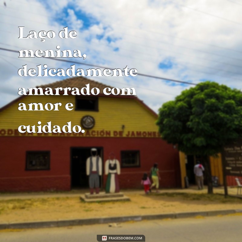 Descubra as mais belas frases para expressar o laço de menina em seu coração 