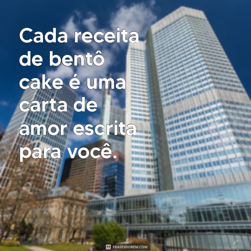 Frases Criativas para Acompanhar seu Bentô Cake para Filhas 