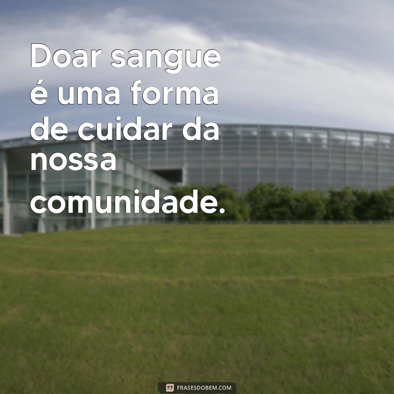 Frases Inspiradoras para Motivar a Doação de Sangue 