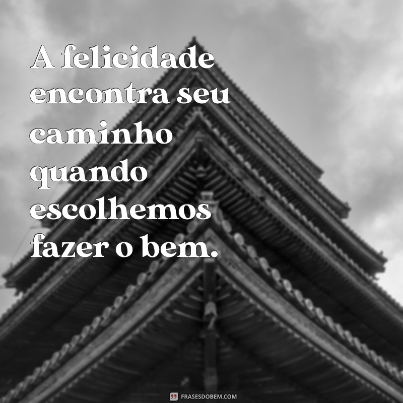 Frases Inspiradoras para Fazer o Bem e Transformar Vidas 